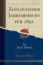 Zoologischer Jahresbericht fur 1891 (Classic Reprint) - Paul Mayer