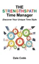 The Strengthspath Time Manager. Discover Your Unique Time Style - Dale Cobb