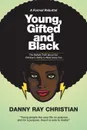 Young, Gifted and Black. The Defiant Truth About Our Children.s Ability to Meet Every Foe - Danny Ray Christian