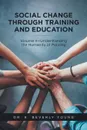 Social Change Through Training and Education. Volume II-Understanding the Humanity of Policing - Dr. E. Beverly Young