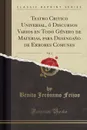 Teatro Critico Universal, o Discursos Varios en Todo Genero de Materias, para Desengano de Errores Comunes, Vol. 1 (Classic Reprint) - Benito Jerónimo Feijoo