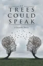 If Trees Could Speak - J. Cassandra  Pointer