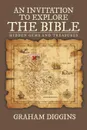 An Invitation to Explore the Bible. Hidden Gems and Treasures - Graham Diggins