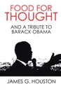 Food for Thought. And a Tribute to Barack Obama - James G. Houston