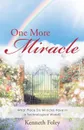 One More Miracle. What Place Do Miracles Have in a Technological World. - Kenneth Foley