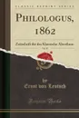 Philologus, 1862, Vol. 18. Zeitschrift fur das Klassische Alterthum (Classic Reprint) - Ernst von Leutsch