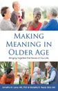 Making Meaning in Older Age. Bringing Together the Pieces of Your Life - Annette M. Lane RN PhD, Marlette B. Reed BEd MA