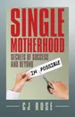 Single Motherhood. Secrets of Success and Beyond - CJ Rose