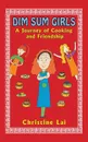 Dim Sum Girls. A Journey of Cooking and Friendship - Christine Lai