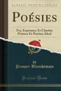 Poesies. Foi, Esperance Et Charite; Poemes Et Poesies; Ideal (Classic Reprint) - Prosper Blanchemain