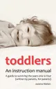 Toddlers. An Instruction Manual. a Guide to Surviving the Years One to Four (Written by Parents, for Parents) - Joanne Mallon