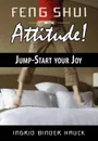 Feng Shui with Attitude.  Jump-Start Your Joy - Ingrid Binder Hauck