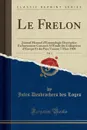 Le Frelon, Vol. 1. Journal Mensuel d.Entomologie Descriptive Exclusivement Consacre A l.Etude des Coleopteres d.Europe Et des Pays Voisins; 7 Mars 1908 (Classic Reprint) - Jules Desbrochers des Loges