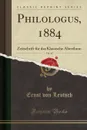 Philologus, 1884, Vol. 43. Zeitschrift fur das Klassische Alterthum (Classic Reprint) - Ernst von Leutsch