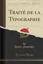 Traite de la Typographie (Classic Reprint) - Henri Fournier