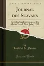 Journal des Scavans, Vol. 36. Avec les Suplemens, pour les Mois d.Avril, Mai, Juin, 1707 (Classic Reprint) - Institut de France