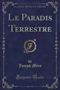 Le Paradis Terrestre (Classic Reprint) - Joseph Méry