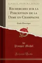 Recherches sur la Perception de la Dime en Champagne. Etude Historique (Classic Reprint) - Prosper Michel