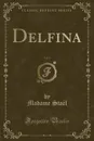 Delfina, Vol. 3 (Classic Reprint) - Madame Staël