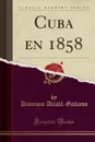 Cuba en 1858 (Classic Reprint) - Dionisio Alcalá-Galiano