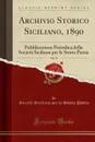 Archivio Storico Siciliano, 1890, Vol. 15. Pubblicazione Periodica della Societa Siciliana per la Storia Patria (Classic Reprint) - Società Siciliana per la Storia Patria