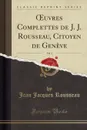 OEuvres Complettes de J. J. Rousseau, Citoyen de Geneve, Vol. 1 (Classic Reprint) - Jean Jacques Rousseau