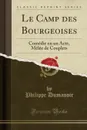 Le Camp des Bourgeoises. Comedie en un Acte, Melee de Couplets (Classic Reprint) - Philippe Dumanoir