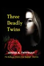 Three Deadly Twins - David A Thyfault