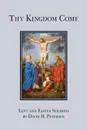 Thy Kingdom Come. Lent and Easter Sermons by David H. Petersen - David H. Petersen