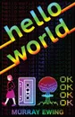 Hello World - Murray Ewing