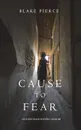 Cause to Fear (An Avery Black Mystery-Book 4) - Blake Pierce