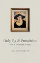 Only Fig . Prosciutto. New . Collected Poems - Luke Whitington