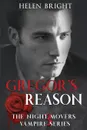 Gregor.s Reason. The Night Movers Vampire Series, Book Three - Helen Bright