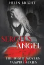 Sergei.s Angel. The Night Movers Vampire Series, Book Four - Helen Bright