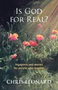 Is God for Real. - Signposts and Stories for People Who Wonder - Chris Leonard