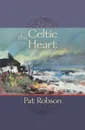 The Celtic Heart - An anthology of prayers and poems in the Celtic tradition - Pat Robson