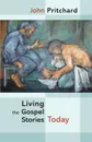 Living the Gospel Stories Today - Reissue - John Pritchard