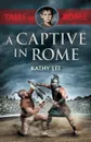 A Captive in Rome - Kathy Lee