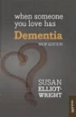 When Someone You Love Has Dementia - Susan Elliot-Wright