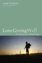 Love Giving Well - Mark Petersen
