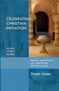 Celebrating Christian Initiation - Simon Jones