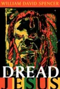 Dread Jesus - William David Spencer, David William Spencer