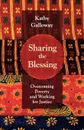 Sharing the Blessing. Overcoming Poverty and Working for Justice. Kathy Galloway - Galloway, Cathy Galloway, Kathy Galloway