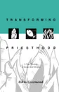 Transforming Priesthood - A New Theology of Mission and Ministry - Richard Higginson, Robin Greenwood