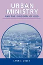 Urban Ministry and the Kingdom of God - Laurie Green