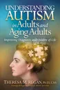 Understanding Autism in Adults and Aging Adults. Improving Diagnosis and Quality of Life - Theresa Regan PhD