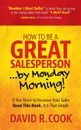 How To Be A GREAT Salesperson...By Monday Morning. - David  R Cook