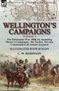 Wellington.s Campaigns. Volume 1-The Peninsular War 1808-14, Including Moore.s Campaigns,  the Tactics, Terrain, Commanders . Armies Assessed - C. W. Robinson