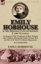 Emily Hobhouse and the British Concentration Camp Scandal. an Expose of the Treatment of Boer Women and Children During the South African War by One of its Most Vociferous Opponents - Emily Hobhouse