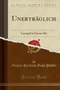 Unertraglich. Lustspiel in Einem Akt (Classic Reprint) - Gustav Heinrich Gans Putlitz